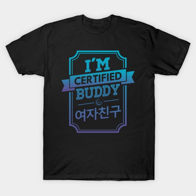 I'M CERTIFIED GFRIEND BUDDY T-Shirt by skeletonvenus